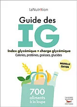 Broschiert Guide des IG : index glycémiques + charge glycémique, calories, protéines, graisses, glucides : 700 aliments à la loupe von Collectif La nutrition.fr (France)