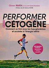 Broché Performer en mode cétogène : comment en finir avec les hypoglycémies et accéder à l'énergie infinie de Olivier Maria