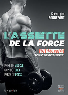 Broché L'assiette de la force : 101 recettes express pour performer : prise de muscle, gain de force, perte de poids de Christophe Bonnefont