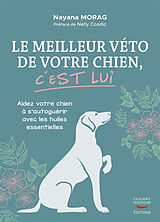 Broché Le meilleur véto de votre chien, c'est lui : aidez votre chien à s'autoguérir avec les huiles essentielles de Nayana Morag