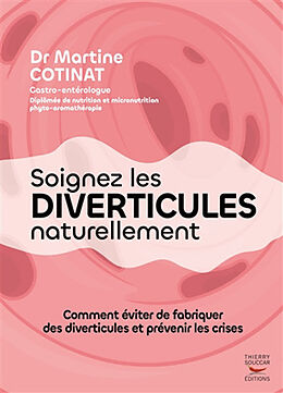 Broché Soigner les diverticules naturellement : comment éviter de fabriquer des diverticules et prévenir les crises de Martine Cotinat