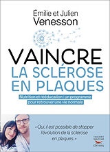 Broschiert Vaincre la sclérose en plaques : nutrition et rééducation : un programme global pour retrouver une vie normale von Emilie; Venesson,Julien Venesson