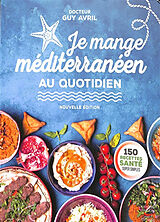 Broché Je mange méditerranéen au quotidien : 150 recettes santé super simples de Guy Avril