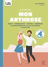 Broschiert Je soigne mon arthrose : mobilité, reminéralisation, antistress, régénération : la méthode fiable pour sauver ses art... von Laura Azenard