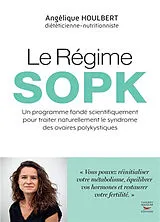 Broschiert Le régime SOPK : un programme fondé scientifiquement pour traiter naturellement le syndrome des ovaires polykystiques von Angélique Houlbert
