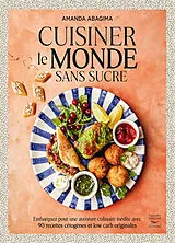 Broschiert Cuisiner le monde sans sucre : embarquez pour une aventure culinaire inédite avec 90 recettes cétogènes et low carb o... von Amanda Abargima