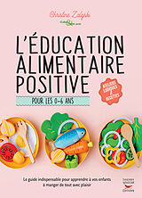 Broché L'éducation alimentaire positive pour les 0-6 ans : le guide indispensable pour apprendre à vos enfants à manger de t... de Christine Zalejski