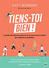 Broché Tiens-toi bien ! : le guide des bonnes postures et du mouvement naturel qui soignent au quotidien de Katy Bowman