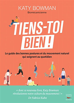 Broché Tiens-toi bien ! : le guide des bonnes postures et du mouvement naturel qui soignent au quotidien de Katy Bowman