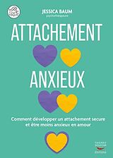 Broschiert Attachement anxieux : comment développer un attachement secure et être moins anxieux dans la vie et en amour von Jessica Baum