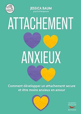 Broschiert Attachement anxieux : comment développer un attachement secure et être moins anxieux dans la vie et en amour von Jessica Baum