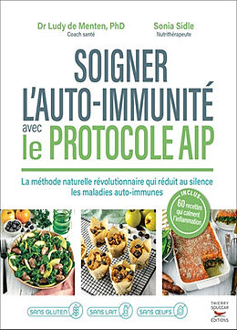 Broché Soigner l'auto-immunité avec le protocole AIP : la méthode naturelle révolutionnaire qui réduit au silence les maladi... de Ludivine; Sidle, Sonia De Menten