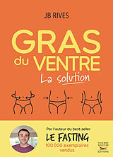 Broché Gras du ventre : la solution : un plan d'action hyper efficace pour éliminer la graisse abdominale et relancer le mét... de Jean-Baptiste Rives