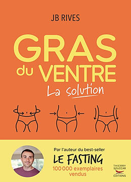 Broché Gras du ventre : la solution : un plan d'action hyper efficace pour éliminer la graisse abdominale et relancer le mét... de Jean-Baptiste Rives