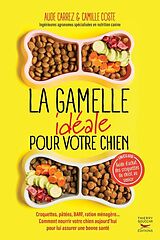 Broschiert La gamelle idéale pour votre chien : croquettes, pâtées, BARF, ration ménagère... : comment nourrir votre chien aujou... von Aude Carrez