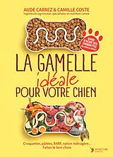 Broschiert La gamelle idéale pour votre chien : croquettes, pâtées, BARF, ration ménagère... faites le bon choix : guide d'achat... von Aude; Coste, Camille Carrez