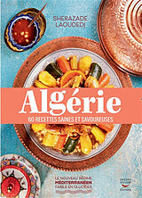 Broché Algérie : 60 recettes saines et savoureuses de Sherazade Laoudedj