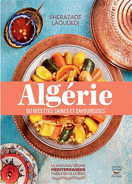 Broché Algérie : 60 recettes saines et savoureuses de Sherazade Laoudedj