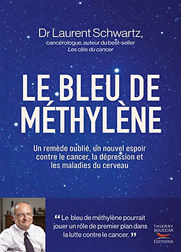 Broché Le bleu de méthylène : un remède oublié, un nouvel espoir contre le cancer, la dépression et les maladies du cerveau de Laurent Schwartz