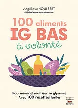 Broschiert 100 aliments IG bas à volonté : pour mincir et maîtriser sa glycémie : avec 100 recettes faciles von Angélique Houlbert