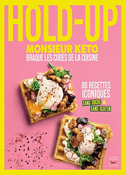 Broché Hold-up : Monsieur Kéto braque les codes de la cuisine : 80 recettes iconiques sans sucre & sans gluten de Monsieur Kéto