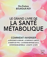 Broché Le grand livre de la santé métabolique : comment inverser la résistance à l'insuline, le surpoids et l'obésité, le di... de Evelyne Bourdua