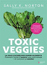 Broschiert Toxic veggies : la face cachée des super-aliments : comment l'excès d'oxalate vous rend malade, et comment y remédier von Sally K. Norton