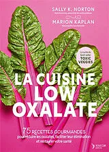 Broschiert La cuisine low oxalate : 75 recettes gourmandes pour réduire les oxalates, faciliter leur élimination et restaurer vo... von Sally K.; Kaplan, Marion Norton