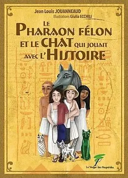E-Book (epub) Le pharaon félon et le chat qui jouait avec l'Histoire von Jean-Louis Jouanneaud