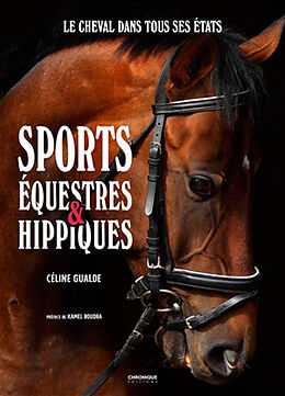 Broché Sports équestres & hippiques : le cheval dans tous ses états de Céline (1976-....) Gualde
