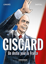 Broché Giscard : un destin pour la France de Jean-Claude Bartoll, Corentin Longrée