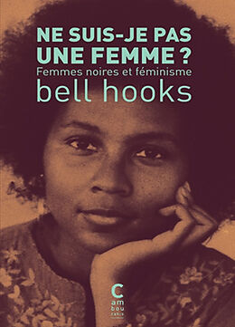 Broché Ne suis-je pas une femme ? : femmes noires et féminisme de Bell Hooks