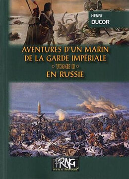 Broché Aventures d'un marin de la Garde impériale. Vol. 2. En Russie de Henri Ducor
