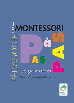 Broché Pédagogie Montessori pas à pas : les grands récits : 6-12 ans de Sylvia; Toinet, Vanessa Dorance