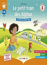 Broschiert La méthode Les Alphas. Le petit train des Alphas : je forme mes premiers mots von Claude Huguenin