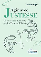 Broschiert Agir avec justesse : la prudence d'Aristote à saint Thomas d'Aquin von Heye-y+press-d