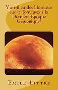 Kartonierter Einband Y a-t-il eu des Hommes sur la Terre avant la Dernière Epoque Géologique? von Emile Littre