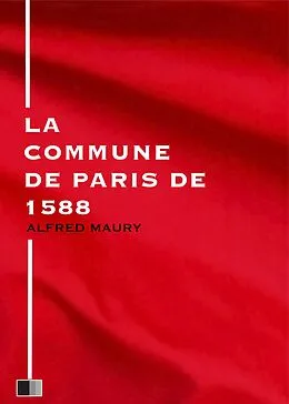 E-Book (epub) La Commune de Paris de 1588 von Alfred Maury