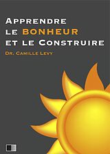 eBook (epub) Apprendre le Bonheur et le construire de Camille Levy