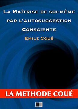 eBook (epub) La maîtrise de soi-même par l'autosuggestion consciente de Émile Coué