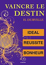 eBook (epub) Vaincre le Destin : L'ideal, la Reussite et le Bonheur de Hector Durville