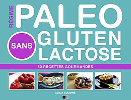 eBook (epub) Regime Paleo Sans Gluten Sans Lactose : 60 Recettes Gourmandes de Alicia Ludivine