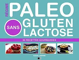 E-Book (epub) Regime Paleo Sans Gluten Sans Lactose : 60 Recettes Gourmandes von Alicia Ludivine
