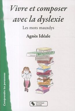 Broché Vivre et composer avec la dyslexie : les mots mauxdys de Agnès Idéale