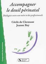 Broché Accompagner le deuil périnatal : dialogues entre une mère et des professionnels de Cécile de; Rey, Jeanne Clermont