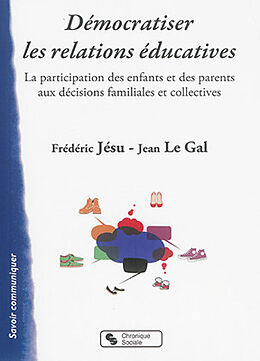 Broché Démocratiser les relations éducatives : la participation des enfants et des parents aux décisions familiales et colle... de Frédéric; Le Gal, Jean Jésu