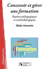 Broschiert Concevoir et gérer une formation : repères pédagogiques et méthodologiques von Alain Astouric