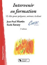 Broschiert Intervenir en formation : 12 clés pour préparer, animer, évaluer von Jean-Paul; Savary, Émile Martin