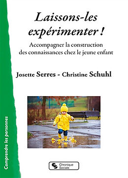 Broché Laissons-les expérimenter ! : accompagner la construction des connaissances chez le jeune enfant de Josette; Schuhl, Christine Serres