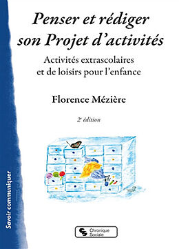 Broché Penser et rédiger son projet d'activités : activités extra-scolaires et de loisirs pour l'enfance : guide et méthodol... de Florence Mézière